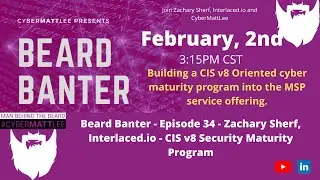 Beard Banter - Episode 34 - Zach Sherf, Interlaced.io - CIS v8 Security Maturity Program
