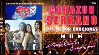 Corazón Serrano - Mix de Corazón Serrano | Las mejores Canciones