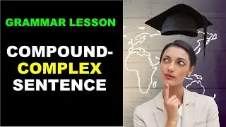 GRAMMAR LESSON | COMPOUND COMPLEX -SENTENCE STRUCTURE