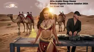 Afro Arabic Deep House Ethnic Organic Dance Session 2024  fati B #108