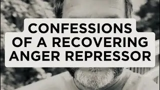 Confessions of a Recovering Anger Repressor