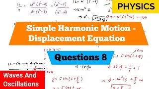 Simple Harmonic Motion | Displacement Equation | Question 8 | Waves And Oscillations