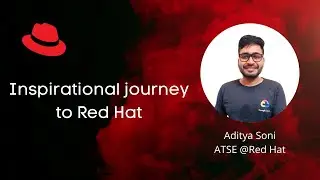 Inspirational journey to Red Hat with Aditya Soni, ATSE @RedHat