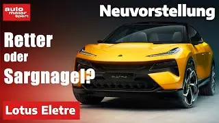 Neuvorstellung Lotus Eletre: Retter oder Sargnagel? I auto motor und sport