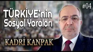 KADRİ KANPAK | SOSYAL YARALARIMIZ (Haftalık özet - 4)