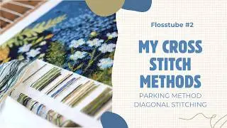 Flosstube #2 | My Cross Stitch Methods | Parking Method | Diagonal Stitching | 16 ct Aida