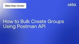 How to Bulk Create Groups Using Postman API | Okta Support