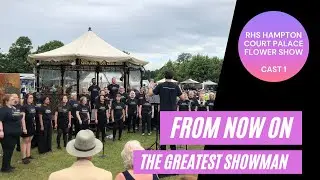 From Now On - The Greatest Showman / Cast 1 RHS Hampton Court Flower Show