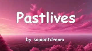 Pastlives - by sapientdream [lyrics]