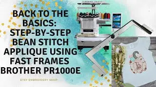 How to Machine Applique Using Fast Frames on a Brother 10 needle | Bean Stitch Applique | PR1000e