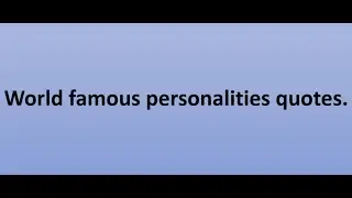 World famous personalities quotes