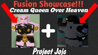 CREAM QUEEN OVER HEAVEN FUSION SHOWCASE! | Project jojo