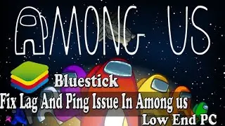 Play Among US Smoothly on BLuestick Emulator Fix All Lag Problems