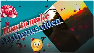 How to make aesthetics video/aesthetics video..