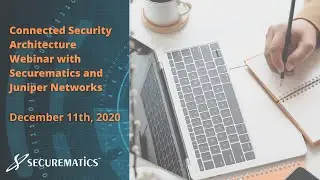 Connected Security Architecture Webinar with Securematics and Juniper Networks 1