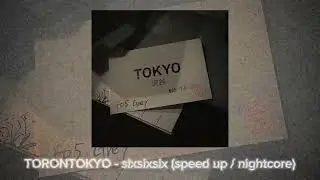 TORONTOKYO - sixsixsix (speed up / nightcore)