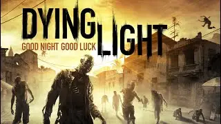 Dying Light | Первый взгляд #1