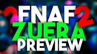 《FNAF ZUERA 2》《PREVIEW》
