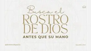 Busca el Rostro de Dios, antes que su mano | Salmos 27:8 | Daniel Escalante