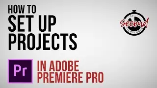 How to Set Up Projects in Adobe Premiere Pro