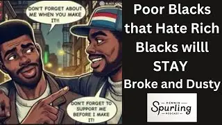 Poor Blacks who Hate Rich Blacks STAY Broke n' Dusty