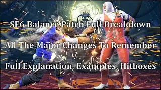 SF6 Balance Patch Changes - Full Breakdown, Explanations, Examples, And What To Remember