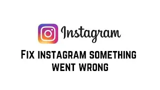 Fix Instagram Something Went Wrong There's An Issue And The Page Could Not Be Loaded Error Problem