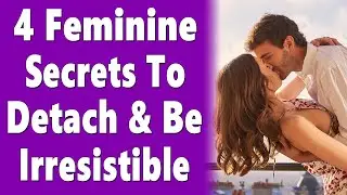 4 Feminine Secrets To Detach From The Outcome & Become Irresistibly Attractive In Your Love Life