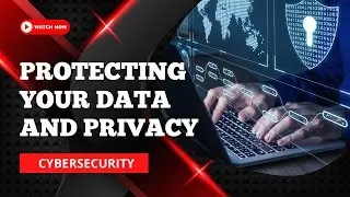 Cybersecurity in the Digital Age: Protecting Your Data and Privacy