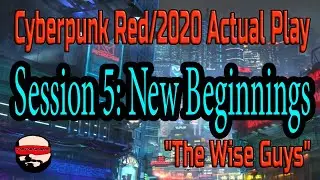 Session 5, New Beginnings (Chapter 2) - Cyberpunk 2020/Red Actual Play