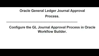 How To Create General Ledger Journal Approval Process ? Oracle General Ledger Journal Approval