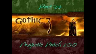 Gothic 3 Majestic Patch Двадцать четвертая серия.