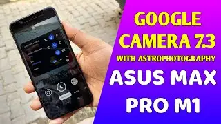 Google Camera 7.3 for Asus Zenfone Max Pro M1 | With Astrophotography