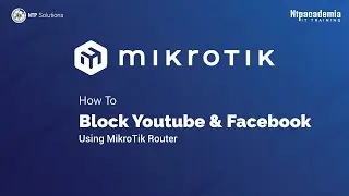 How To Block YouTube and Facebook Using MikroTik Router | - NTP Academia