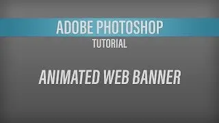 Adobe Photoshop – Animated Web Banner Tutorial