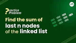 Find the sum of last n nodes of  the linked list | School Practice Problem | GeeksforGeeks