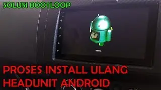 Cara Flashing atau Instalation, Program Ulang Head Unit Android - Solusi Bootloop