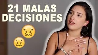 21 MALAS DECISIONES en MIS 21 AÑOS 🤡