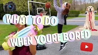 What to do when you are bored