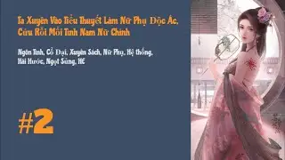 [Tập 2] Ta Xuyên Vào Tiểu Thuyết Làm Nữ Phụ Độc Ác, Cứu Rỗi Mối Tình Nam Nữ Chính | Xuyên Sách, HE