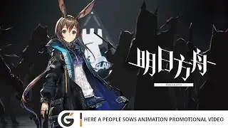 Arknights - Here A People Sows Animation Promotional video