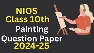 Nios Class 10 Painting question paper 2024-25 #nios #niospaintingtheory