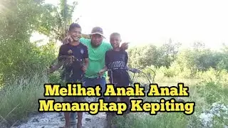 MELIHAT ANAK ANAK MENANGKAP KEPITING