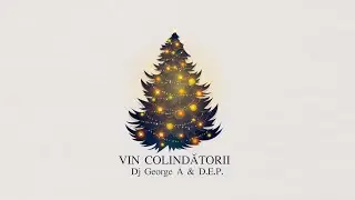 Dj George A feat. D.E.P. - Vin Colindătorii
