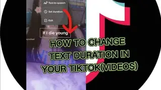 HOW TO CHANGE TEXT DURATION IN YOUR TIKTOK(VIDEOS)