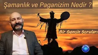 Paganizim ve Şamanlık Nedir ? Bir Gencin Soruları - Dinler Tarihi (Uzun Versiyon)