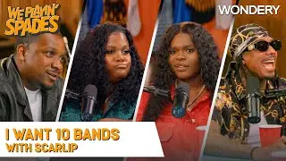 “I Want 10 Bands” With ScarLip | We Playin' Spades | Podcast