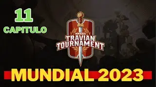 Mundial Travian 2023 Capitulo 11 !!!
