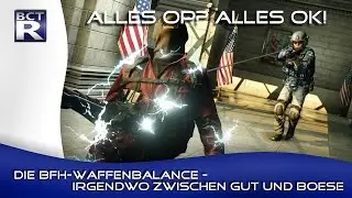 [BFH] Alles OP? Alles OK! | Die Waffenbalance - Irgendwo zwischen Gut und Böse