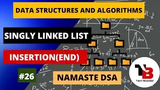#26 Single Linked List (Inserting a Node at the End) | DSA in Hindi| Namaste DSA |Tech Blooded